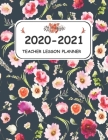 2020-2021 Teacher lesson Planner: Beautiful Organizer and notebook for teachers 144 Pages, 8.5*11 and floral cover from July 2020 to June 2021. By Amanda Special Planners Cover Image