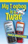 My T(r)Oyboy Is a Twat By Paula Houseman Cover Image