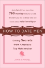How to Date Men: Dating Secrets from America's Top Matchmaker By Janis Spindel Cover Image