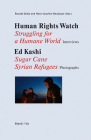 Human Rights Watch: Struggling for a Humane World: Interviews, Ed Kashi: Sugar Cane Syrian Refugees, Photographs By Ronald Grätz (Editor), Hans-Joachim Neubauer (Editor) Cover Image