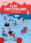 Flat Switzerland: 33 Enjoyable Cycling Tours By Katrin Gygax, Elżbieta Kownacka (Illustrator) Cover Image