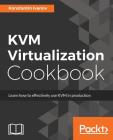 KVM Virtualization Cookbook By Konstantin Ivanov Cover Image