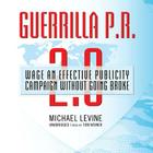 Guerrilla P.R. 2.0: Wage an Effective Publicity Campaign Without Going Broke By Michael Levine, Tom Weiner (Read by) Cover Image