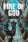 Fire of God By J. M. Kelly Cover Image