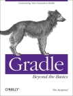 Gradle Beyond the Basics: Customizing Next-Generation Builds By Tim Berglund Cover Image