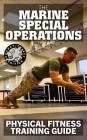 The Marine Special Operations Physical Fitness Training Guide: Get Marine Fit in 10 Weeks - Current, Pocket-Size Edition By Carlile Media (Illustrator), Us Marine Corps Cover Image