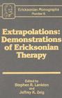 Extrapolations: Demonstrations of Ericksonian Therapy: Demonstrations of Ericksonian Therapy: Ericksonian Monographs 6 By Stephen R. Lankton (Editor), Jeffrey K. Zeig (Editor) Cover Image