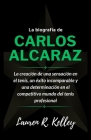 La biografía de Carlos Alcaraz: La creación de una sensación en el tenis, un éxito incomparable y una determinación en el competitivo mundo del tenis Cover Image