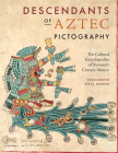 Descendants of Aztec Pictography: The Cultural Encyclopedias of Sixteenth-Century Mexico By Elizabeth Hill Boone Cover Image