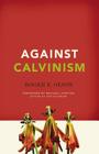 Against Calvinism: Rescuing God's Reputation from Radical Reformed Theology Cover Image