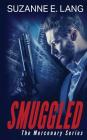 Smuggled (Mercenary #1) By Suzanne E. Lang Cover Image