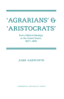 'Agrarians' and 'Aristocrats': Party Political Ideology in the United States, 1837-1846 By John Ashworth Cover Image