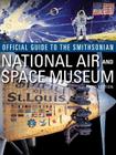 Official Guide to the Smithsonian's National Air and Space Museum, Third Edition: Third Edition By Smithsonian Institution Cover Image