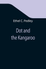 Dot and the Kangaroo By Ethel C. Pedley Cover Image