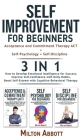 SELF-IMPROVEMENT FOR BEGINNERS - 3 in 1 (Self-Discipline+Acceptance and Commitment Therapy ACT+Self-Psychology): Boost Self-Esteem with Cognitive Beha By Milton Abbott Cover Image