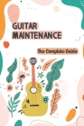 Guitar Maintenance: The Complete Guide: Guitar Maintenance Kit By Sun Tsunoda Cover Image