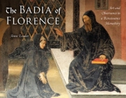 The Badia of Florence: Art and Observance in a Renaissance Monastery By Anne Leader Cover Image