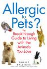 Allergic to Pets?: The Breakthrough Guide to Living with the Animals You Love By Shirlee Kalstone Cover Image