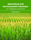 Agricultural and Environmental Chemistry: An Integrated Approach By Ralph Britton (Editor) Cover Image