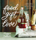 Food Gift Love: More than 100 Recipes to Make, Wrap, and Share Cover Image