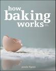 How Baking Works: Exploring the Fundamentals of Baking Science By Paula I. Figoni Cover Image