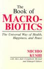 The Book of Macrobiotics: The Universal Way of Health, Happiness and Peace Cover Image