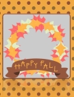 Happy Fall: On Grey - Perfect Autumn Coloring And Sketchbook for Preschool, Pre K, Kindergarten, Home-schooled And Primary School Cover Image