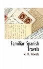 Familiar Spanish Travels By W. D. Howells Cover Image