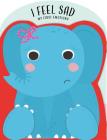 I Feel Sad (My First Emotions) By Nick Ackland, Sam Walshaw, Clever Publishing Cover Image