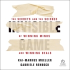 The Invisible Game: The Secrets and the Science of Winning Minds and Winning Deals By Kai-Markus Mueller, Gabriele Rehbock, Christopher P. Brown (Read by) Cover Image