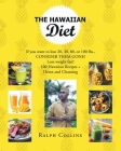 The Hawaiian Diet: If you want to lose 20, 40, 80, or 100 lbs., CONSIDER THEM GONE! Lose weight fast! 100 Hawaiian Recipes + Detox and Cl Cover Image
