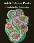 Adult Coloring Book: Mandalas For Relaxation: Mandala Coloring Book For Adults Cover Image