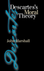 Descartes's Moral Theory: Genre and Poetic Memory in Virgil and Other Latin Poets By John Marshall Cover Image