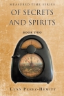 Of Secrets and Spirits: Book Two By Lynn Perez-Hewitt Cover Image