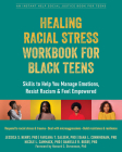Healing Racial Stress Workbook for Black Teens: Skills to Help You Manage Emotions, Resist Racism, and Feel Empowered By Jessica S. Henry, Farzana T. Saleem, Dana L. Cunningham Cover Image
