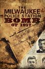 The Milwaukee Police Station Bomb of 1917 (True Crime) By Robert Tanzilo Cover Image