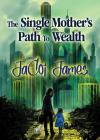 The Single Mother's Path To Wealth By Jacoi James Cover Image