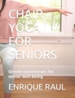Chair Yoga for Seniors: Gentle movements for senior well-being By Enrique Raul Cover Image