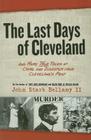 The Last Days of Cleveland: And More True Tales of Crime and Disaster from Cleveland's Past By John Bellamy Cover Image