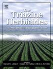 The Triazine Herbicides By Homer M. Lebaron (Editor in Chief), Janis MC Farland Ph. D. (Editor), Orvin Burnside Ph. D. (Editor) Cover Image