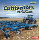 Cultivators Go to Work (Farm Machines at Work) Cover Image