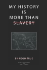 My History Is More Than Slavery By Fungai Phanuel Marange, Nego True Cover Image