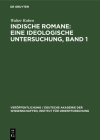Indische Romane: Eine Ideologische Untersuchung, Band 1: Einige Romane Bankim Chatterjees Und Rabindranath Tagores By Walter Ruben Cover Image