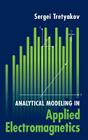 Analytical Modeling in Applied Electromagnetics (Artech House Electromagnetic Analysis) By Sergei Tretyakov Cover Image