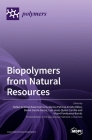 Biopolymers from Natural Resources By Rafael Antonio Gimeno (Guest Editor), Marina Patricia Arrieta Dillon (Guest Editor), Daniel García García (Guest Editor) Cover Image