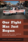 Our Fight Has Just Begun: Hate Crimes and Justice in Native America By Cheryl Redhorse Bennett Cover Image