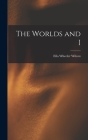 The Worlds and I By Ella Wheeler Wilcox Cover Image
