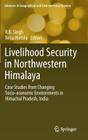 Livelihood Security in Northwestern Himalaya: Case Studies from Changing Socio-Economic Environments in Himachal Pradesh, India (Advances in Geographical and Environmental Sciences) By R. B. Singh (Editor), Reija Hietala (Editor) Cover Image