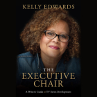 The Executive Chair: A Writer's Guide to TV Series Development By Kelly Edwards, Kelly Edwards (Read by) Cover Image