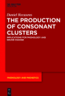 The Production of Consonant Clusters: Implications for Phonology and Sound Change (Phonology and Phonetics [Pp] #26) By Daniel Recasens Cover Image